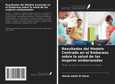 Bookcover of Resultados del Modelo Centrado en el Embarazo sobre la salud de las mujeres embarazadas