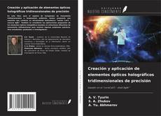 Bookcover of Creación y aplicación de elementos ópticos holográficos tridimensionales de precisión