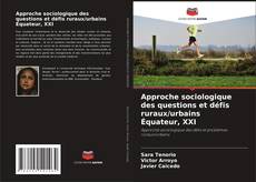 Bookcover of Approche sociologique des questions et défis ruraux/urbains Équateur, XXI
