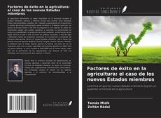 Factores de éxito en la agricultura: el caso de los nuevos Estados miembros kitap kapağı