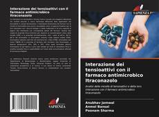 Copertina di Interazione dei tensioattivi con il farmaco antimicrobico Itraconazolo