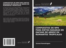 Buchcover von COMPUESTOS DE NPN PARA DIETAS BASADAS EN GACHAS DE ARROZ EN RUMIANTES TROPICALES