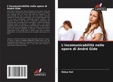 Copertina di L'incomunicabilità nelle opere di André Gide
