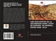 Copertina di UNE ÉVALUATION DE LA SÉCHERESSE DANS L'ÉTAT DE KADUNA, AU NIGERIA, ENTRE 2000 -2014