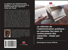 Bookcover of La réforme de l'administration publique : un nouveau ton pour le renforcement des capacités - étape par étape