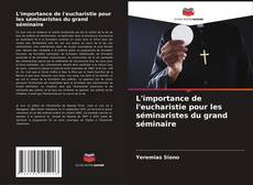 Bookcover of L'importance de l'eucharistie pour les séminaristes du grand séminaire