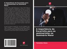 Bookcover of A importância da Eucaristia para os seminaristas no Seminário Maior