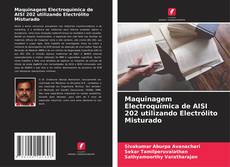 Bookcover of Maquinagem Electroquímica de AISI 202 utilizando Electrólito Misturado