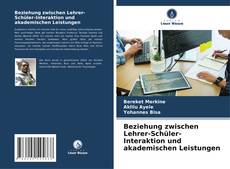 Buchcover von Beziehung zwischen Lehrer-Schüler-Interaktion und akademischen Leistungen