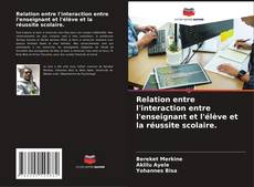 Bookcover of Relation entre l'interaction entre l'enseignant et l'élève et la réussite scolaire.