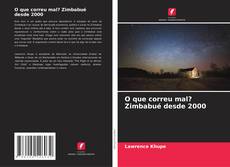 Bookcover of O que correu mal? Zimbabué desde 2000