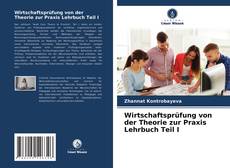 Bookcover of Wirtschaftsprüfung von der Theorie zur Praxis Lehrbuch Teil I