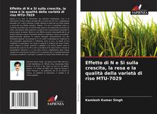 Portada del libro de Effetto di N e Si sulla crescita, la resa e la qualità della varietà di riso MTU-7029