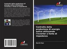 Capa do livro de Controllo della produzione di energia eolica utilizzando l'inverter a fonte di impedenza 