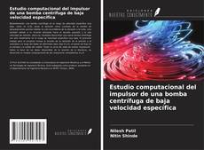 Bookcover of Estudio computacional del impulsor de una bomba centrífuga de baja velocidad específica