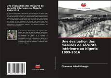 Copertina di Une évaluation des mesures de sécurité intérieure au Nigeria 1999-2016