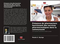 Capa do livro de Présence de pharmaciens fournissant des services pharmaceutiques dans la communauté 