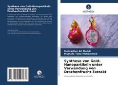 Capa do livro de Synthese von Gold-Nanopartikeln unter Verwendung von Drachenfrucht-Extrakt 