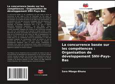 Portada del libro de La concurrence basée sur les compétences : Organisation de développement SNV-Pays-Bas