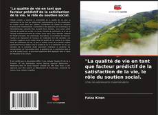 Buchcover von "La qualité de vie en tant que facteur prédictif de la satisfaction de la vie, le rôle du soutien social.
