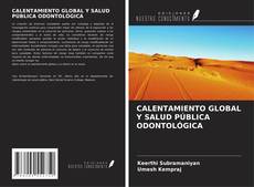 Bookcover of CALENTAMIENTO GLOBAL Y SALUD PÚBLICA ODONTOLÓGICA