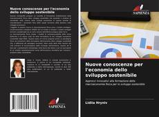 Bookcover of Nuove conoscenze per l'economia dello sviluppo sostenibile