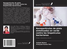 Capa do livro de Nanopartículas de plata sintetizadas en verde contra las biopelículas bacterianas 