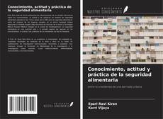 Capa do livro de Conocimiento, actitud y práctica de la seguridad alimentaria 