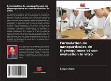 Buchcover von Formulation de nanoparticules de thymoquinone et son évaluation in vitro
