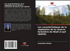 Copertina di Les caractéristiques de la végétation de la réserve forestière de Wadi al quf (WAFR)