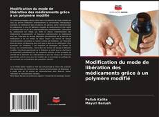 Bookcover of Modification du mode de libération des médicaments grâce à un polymère modifié