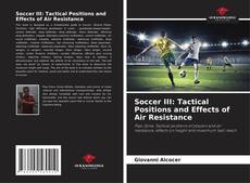 Bookcover of Soccer III: Tactical Positions and Effects of Air Resistance