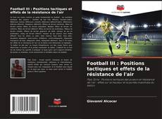 Copertina di Football III : Positions tactiques et effets de la résistance de l'air