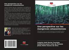 Capa do livro de Une perspective sur les mangroves amazoniennes 