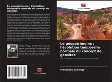 Bookcover of Le géopatrimoine ; l'évolution temporelle normale du concept de géosites