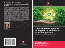 Bookcover of O impacto dos agentes mutagénicos ambientais na saúde pública