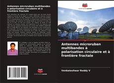 Couverture de Antennes microruban multibandes à polarisation circulaire et à frontière fractale