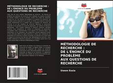 Buchcover von MÉTHODOLOGIE DE RECHERCHE : DE L'ÉNONCÉ DU PROBLÈME AUX QUESTIONS DE RECHERCHE