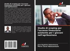 Bookcover of Studio di scoping per l'accesso finanziario esistente per i giovani nell'agribusiness