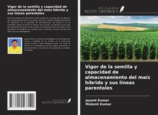 Portada del libro de Vigor de la semilla y capacidad de almacenamiento del maíz híbrido y sus líneas parentales