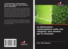 La dimensione contemplativa nella vita religiosa: Uno stimolo per la missione kitap kapağı