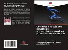 Capa do livro de Obstacles à l'accès aux services de physiothérapie parmi les professionnels de la santé 