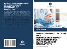 Buchcover von MUNDGESUNDHEITSSTATUS UND BEHANDLUNGSBEDARF BEI ARBEITERN DER ZUCKERFABRIK IN BAREILLY CITY