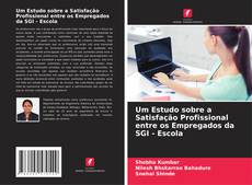 Bookcover of Um Estudo sobre a Satisfação Profissional entre os Empregados da SGI - Escola