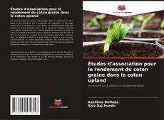 Portada del libro de Études d'association pour le rendement du coton graine dans le coton upland