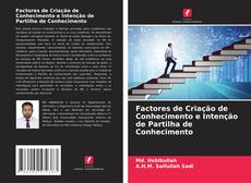 Bookcover of Factores de Criação de Conhecimento e Intenção de Partilha de Conhecimento
