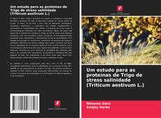 Buchcover von Um estudo para as proteínas de Trigo de stress salinidade (Triticum aestivum L.)