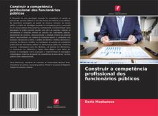 Capa do livro de Construir a competência profissional dos funcionários públicos 