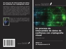 Bookcover of Un proceso de intercambio de datos de confianza con criptografía visual