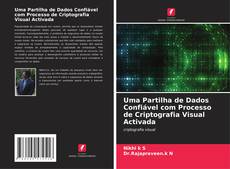 Capa do livro de Uma Partilha de Dados Confiável com Processo de Criptografia Visual Activada 
